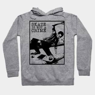 Skate Is Not A Crime Hoodie